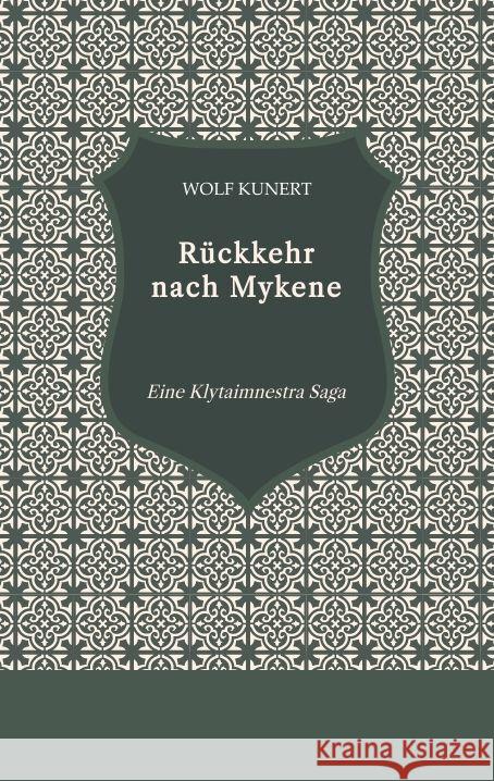 R?ckkehr nach Mykene: Eine Klytaimnestra Saga Wolf Kunert 9783384105202