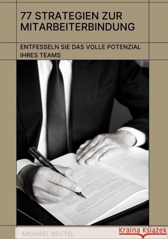 77 Strategien zur Mitarbeiterbindung: Entfesseln Sie das volle Potenzial Ihres Teams Beutel, Michael 9783384105370