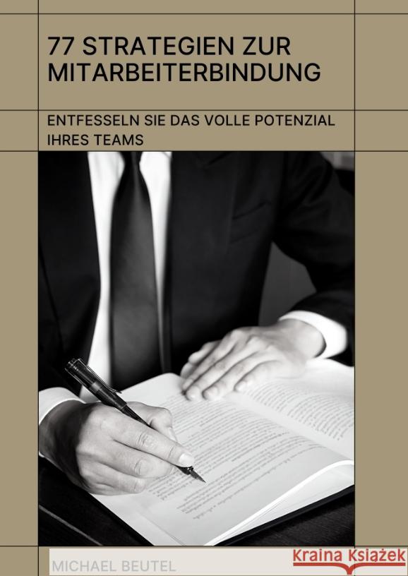 77 Strategien zur Mitarbeiterbindung: Entfesseln Sie das volle Potenzial Ihres Teams Beutel, Michael 9783384105387 tredition