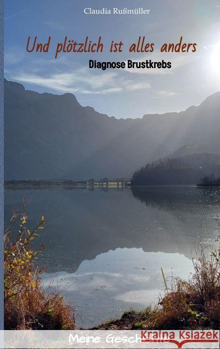 Und pl?tzlich ist alles anders - meine wahre Geschichte mit der Diagnose Brustkrebs: Diagnose Brustkrebs Claudia Ru?m?ller 9783384108043