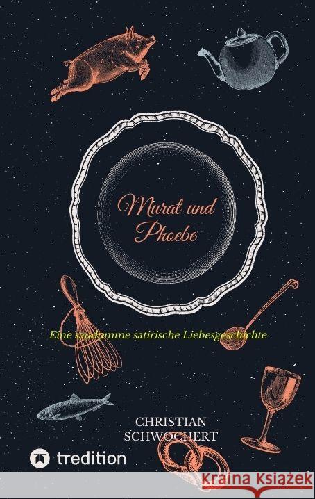 Murat und Phoebe: Eine saudumme satirische Liebesgeschichte Christian Schwochert 9783384108784 Tredition Gmbh