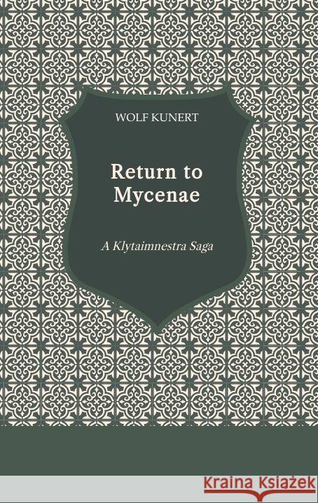 Return to Mycenae: A Klytaimnestra Saga Wolf Kunert 9783384109255