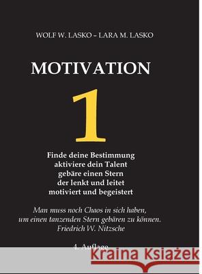 1 Motivation: Finde deine Bestimmung - Aktiviere dein Talent - Geb?re einen Stern, der lenkt und leitet, motiviert und begeistert Wolf W. Lasko Lara M. Lasko 9783384110084 Tredition Gmbh