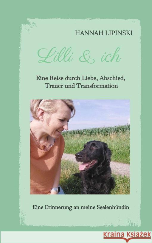 Lilli & ich - Eine Erinnerung an meine Seelenh?ndin: Eine Reise durch Liebe, Abschied, Trauer und Transformation - eine ber?hrende Erz?hlung ?ber Lieb Hannah Lipinski 9783384112453