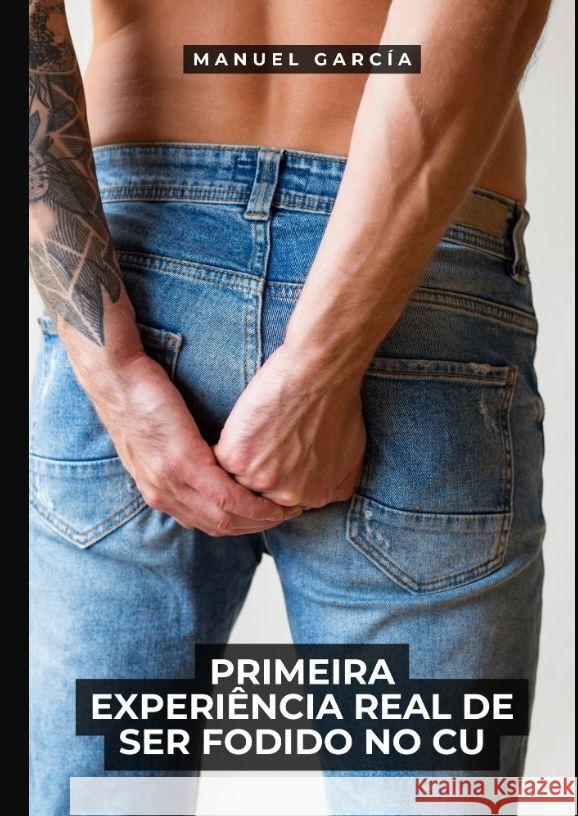 Primeira Experiência Real de Ser Fodido no Cu García, Manuel 9783384114433
