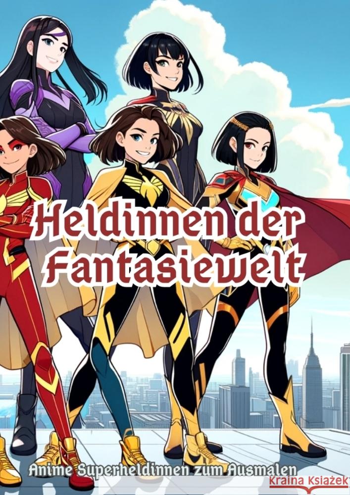 Heldinnen der Fantasiewelt: Anime Superheldinnen zum Ausmalen Maxi Pinselzauber 9783384114785 Tredition Gmbh