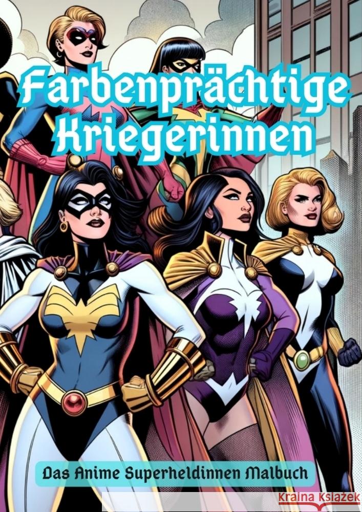 Farbenpr?chtige Kriegerinnen: Das Anime Superheldinnen Malbuch Maxi Pinselzauber 9783384114808 Tredition Gmbh