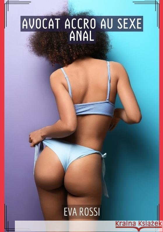 Avocat Accro au Sexe Anal Rossi, Eva 9783384115324