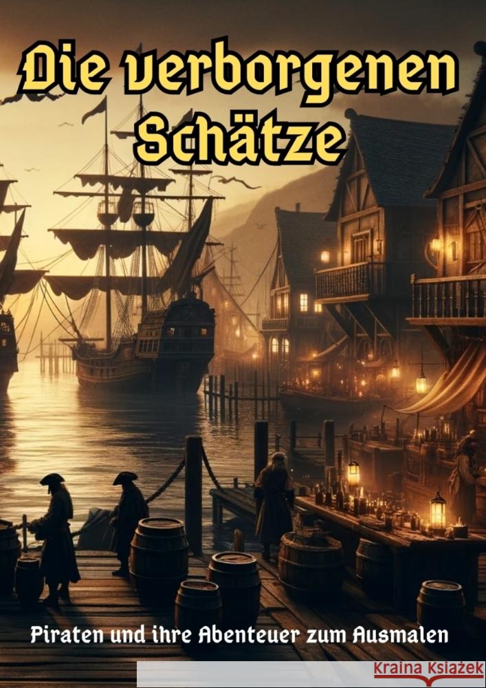 Die verborgenen Sch?tze: Piraten und ihre Abenteuer zum Ausmalen Maxi Pinselzauber 9783384115522 Tredition Gmbh