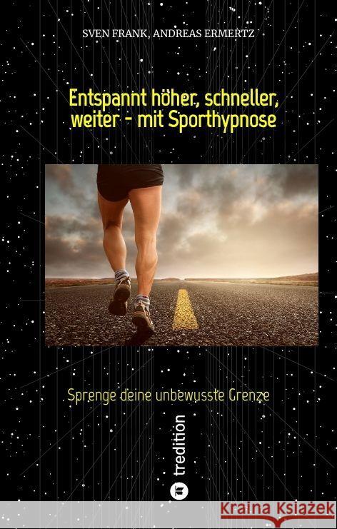 Entspannt h?her, schneller, weiter - mit Sporthypnose: Sprenge deine unbewusste Grenze Sven Frank Andreas Ermertz 9783384118547