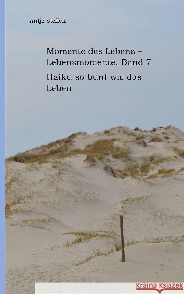 Momente des Lebens - Lebensmomente Band 7: Haiku so bunt wie das Leben Antje Steffen 9783384120625 Tredition Gmbh