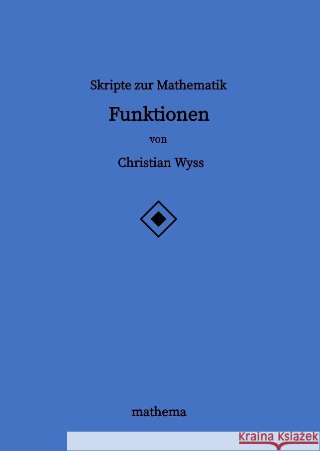 Skripte zur Mathematik - Funktionen Wyss, Christian 9783384123909