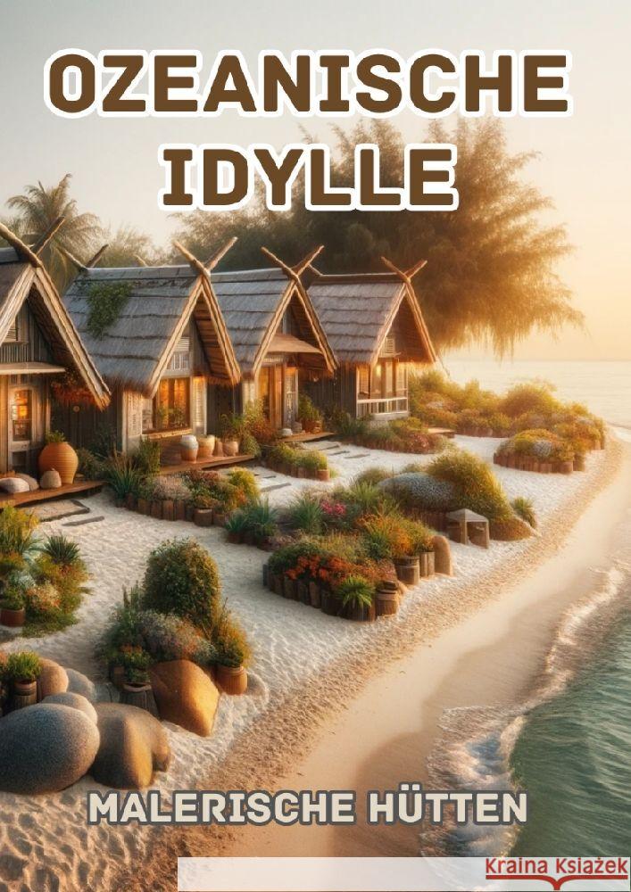 Ozeanische Idylle: Malerische H?tten Maxi Pinselzauber 9783384124494 Tredition Gmbh