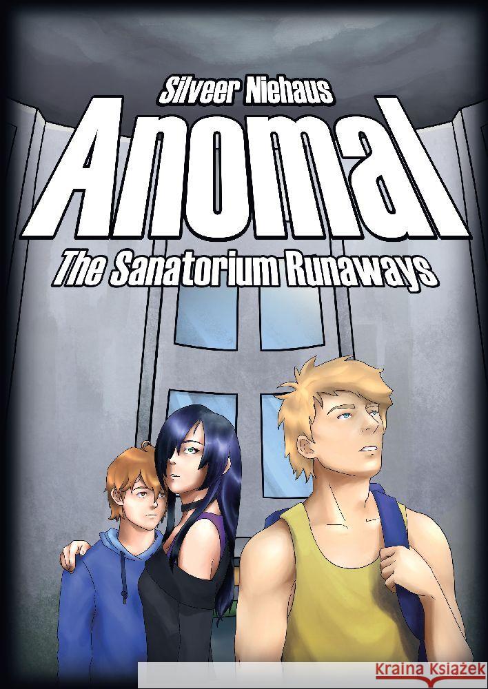 Anomal: The Sanatorium Runaways Silveer Niehaus 9783384124722