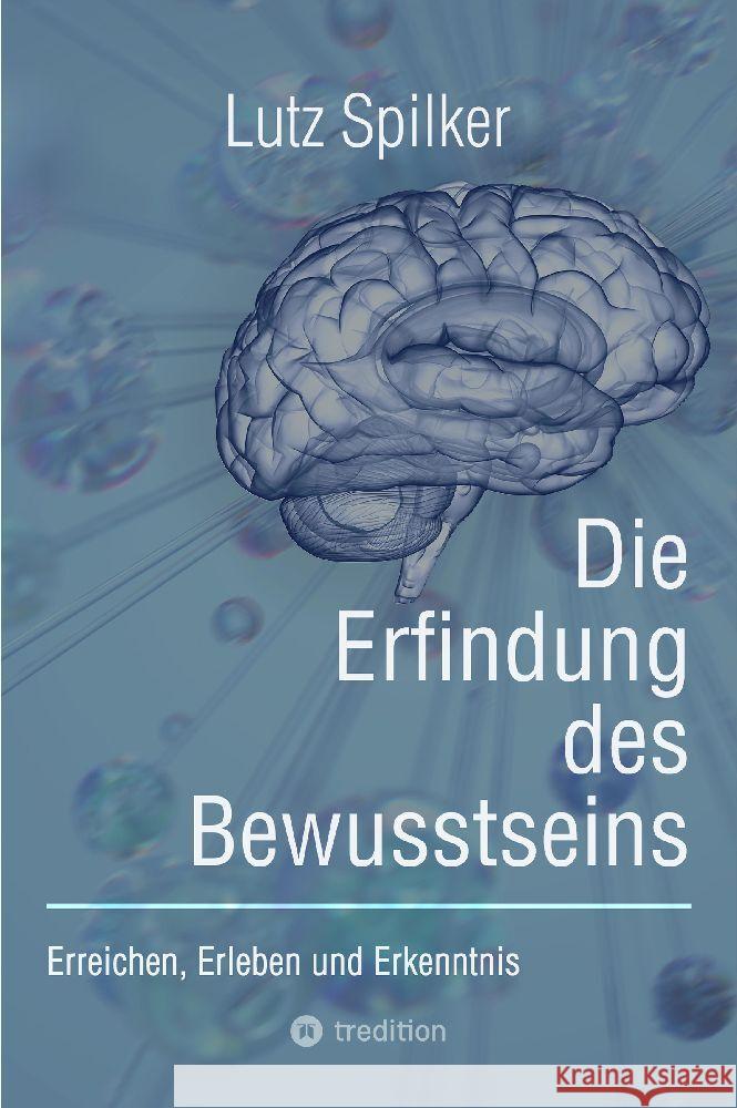 Die Erfindung des Bewusstseins Spilker, Lutz 9783384125644 tredition