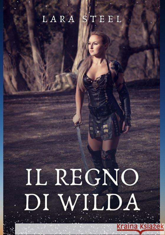 Il Regno di Wilda Steel, Lara 9783384125750 Lara Steele