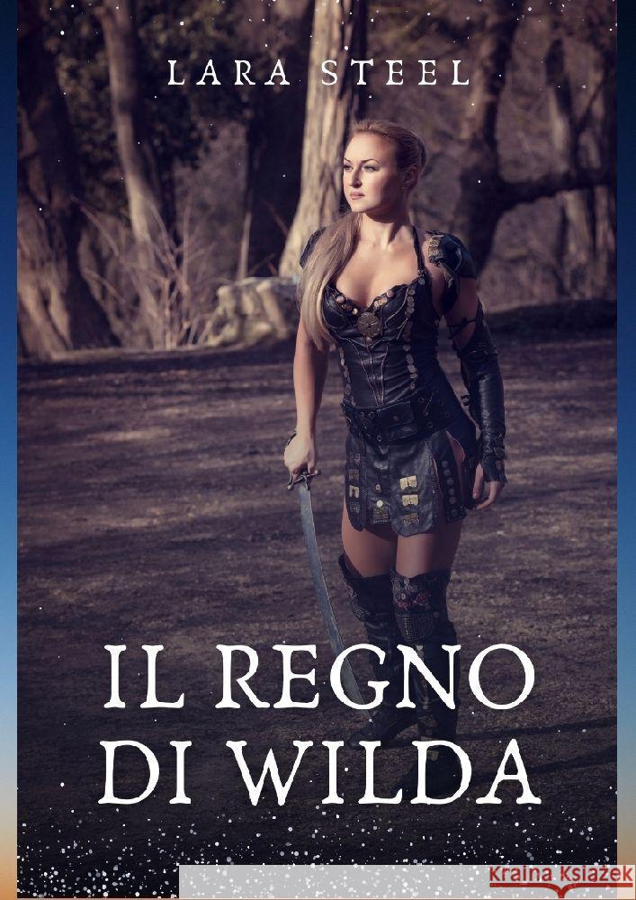 Il Regno di Wilda Steel, Lara 9783384125781 Lara Steele