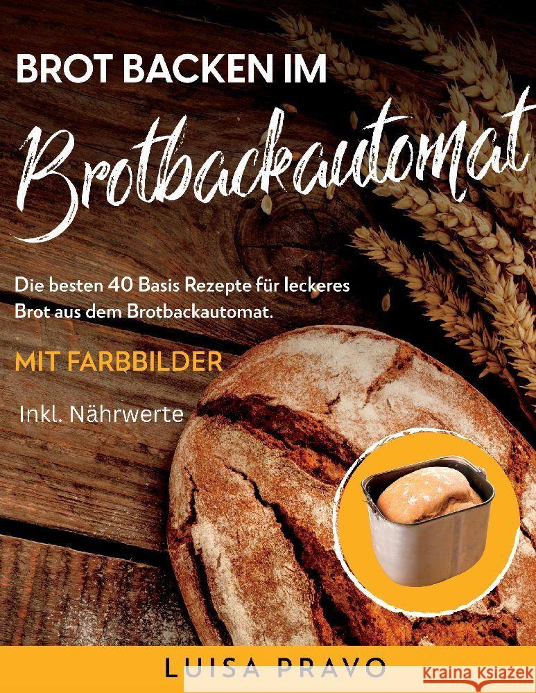 Brot backen im BROTBACKAUTOMAT Pravo, Luisa 9783384125927