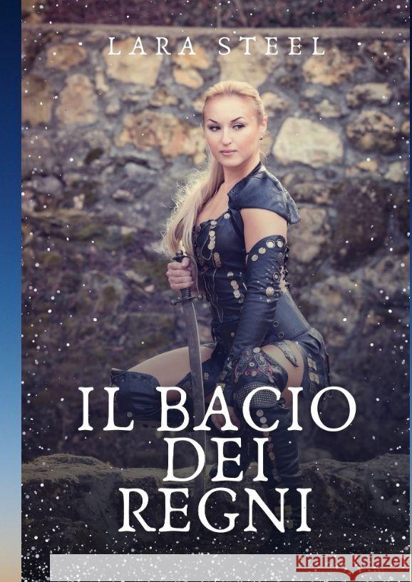 Il Bacio dei Regni Steel, Lara 9783384126979 Lara Steele