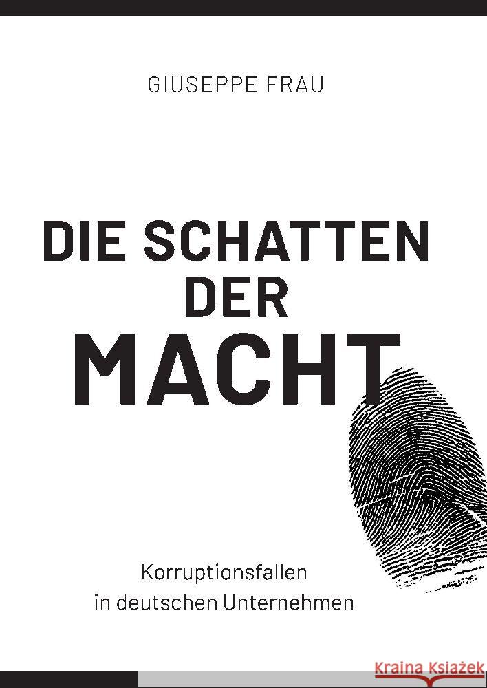 Die Schatten der Macht: Korruptionsfallen in deutschen Unternehmen Giuseppe Frau 9783384127464