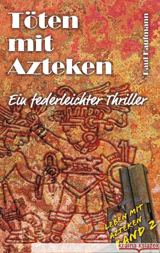 T?ten mit Azteken: Ein federleichter Thriller Paul Kaufmann 9783384128126