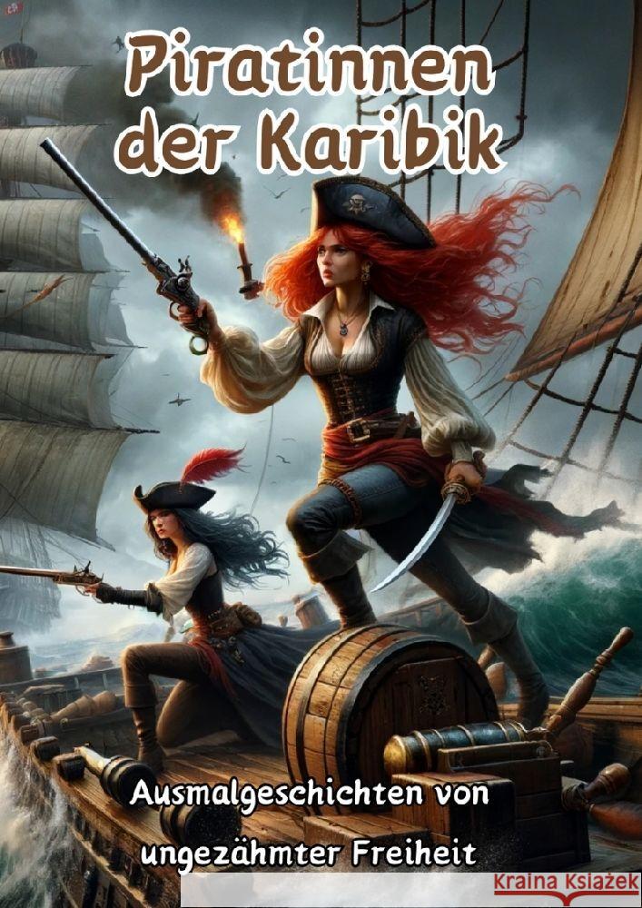 Piratinnen der Karibik: Ausmalgeschichten von ungez?hmter Freiheit Maxi Pinselzauber 9783384128812 Tredition Gmbh