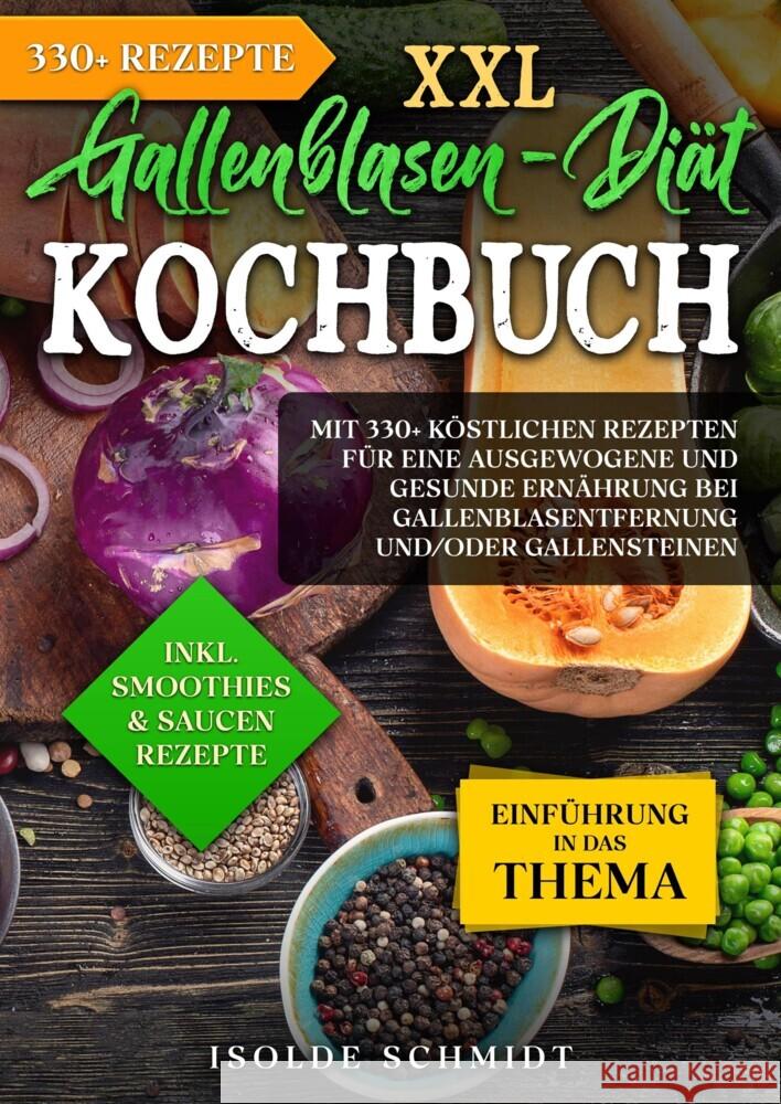 XXL Gallenblasen-Di?t Kochbuch: Mit 250+ k?stlichen Rezepten f?r eine ausgewogene und gesunde Ern?hrung bei Gallenblasentfernung und/oder Gallensteine Isolde Schmidt 9783384129062