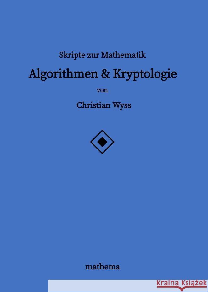 Skripte zur Mathematik - Algorithmen & Kryptologie Wyss, Christian 9783384129666