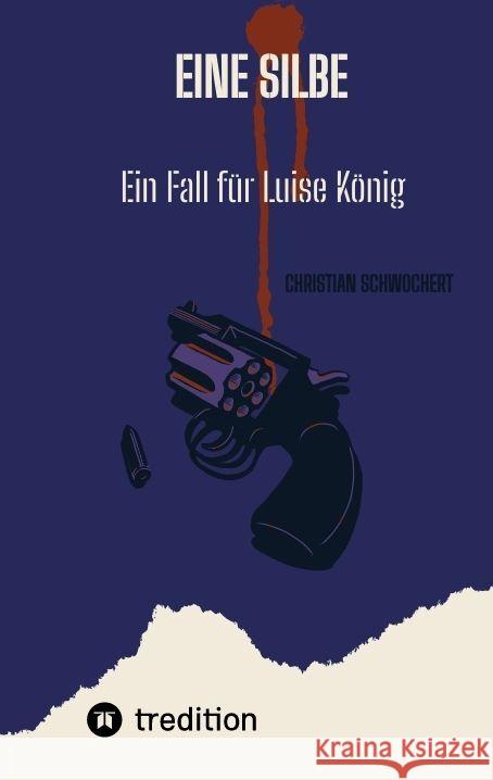 Eine Silbe: Ein Fall f?r Luise K?nig Christian Schwochert 9783384130174