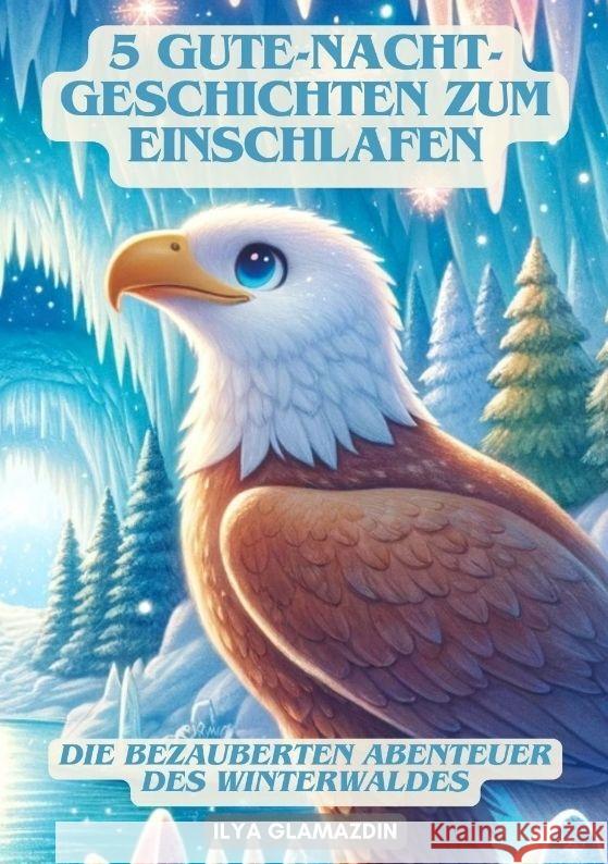 5 Gute-Nacht-Geschichten zum Einschlafen: Die bezauberten Abenteuer des Winterwaldes Ilya Glamazdin 9783384131676