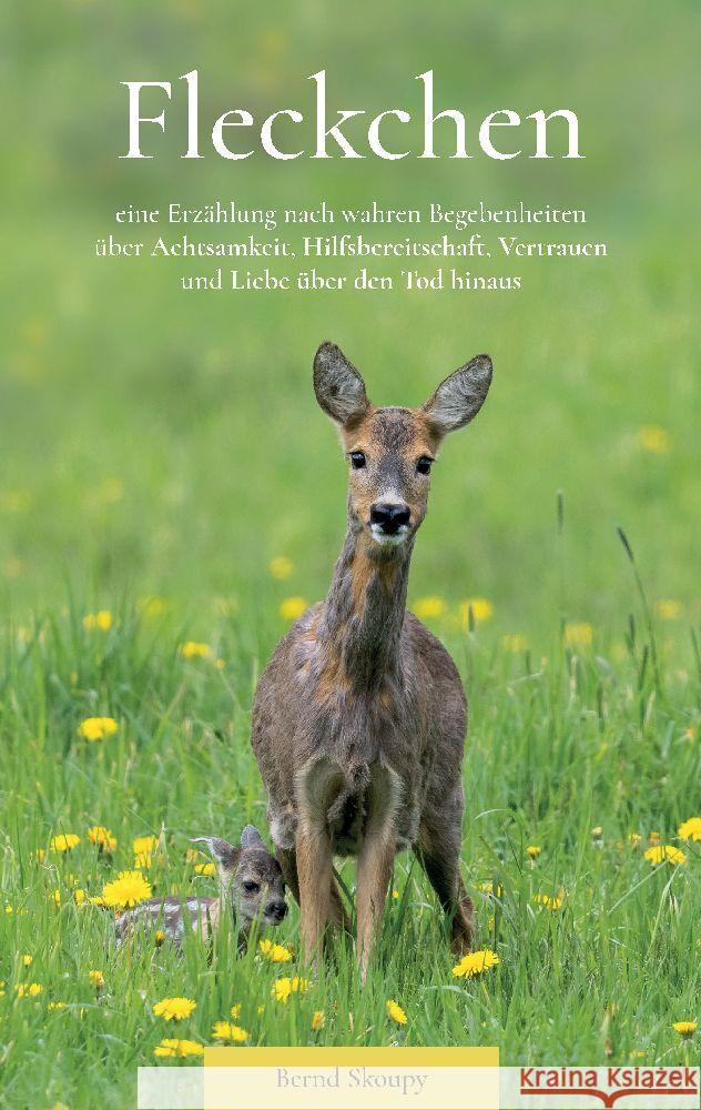 Fleckchen: eine Erz?hlung nach wahren Begebenheiten ?ber Achtsamkeit, Hilfsbereitschaft, Vertrauen und Liebe ?ber den Tod hinaus Bernd Skoupy 9783384132277