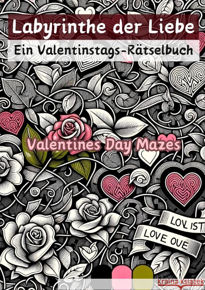 Labyrinthe der Liebe - Ein Valentinstags-R?tselbuch: Valentines Day Mazes Christian Hagen 9783384132901 Tredition Gmbh