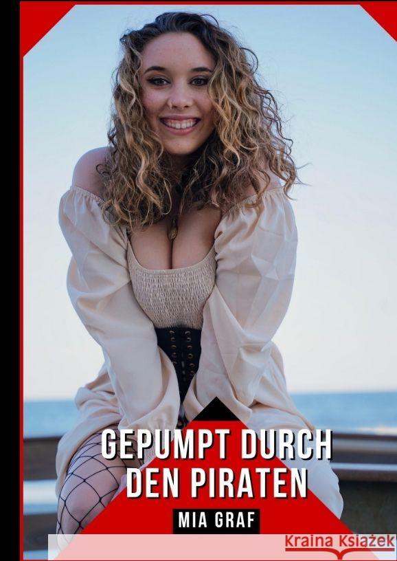 Gepumpt durch den Piraten: Geschichten mit explizitem Sex f?r Erwachsene Mia Graf 9783384134158