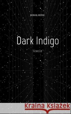 Dark Indigo (Kriminalroman): Novelle Serge Heise 9783384134370 Tredition Gmbh