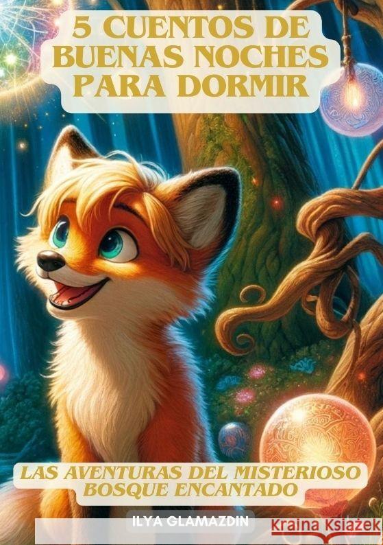 (Deutsch - Spanisch) 5 Cuentos de Buenas Noches para Dormir: Las aventuras del misterioso Bosque Encantado Ilya Glamazdin 9783384134615