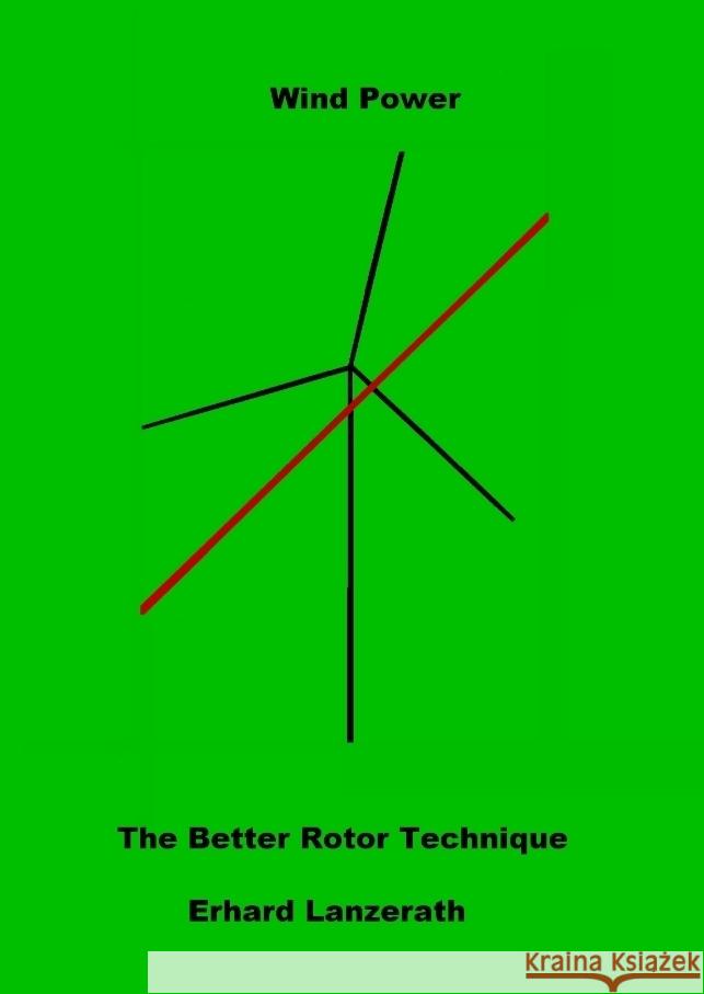 Wind Power investors needed: The Better Rotor Technique Erhard Lanzerath 9783384135476