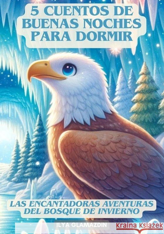 (Deutsch - Spanisch) 5 Cuentos de Buenas Noches para Dormir: Las Encantadoras Aventuras del Bosque de Invierno Ilya Glamazdin 9783384136732