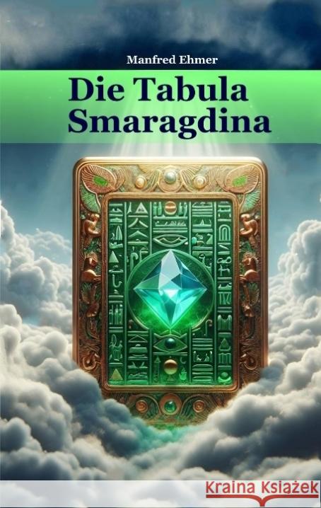 Die Tabula Smaragdina: ?bersetzung und Kommentar Manfred Ehmer 9783384136756 Theophania Verlag
