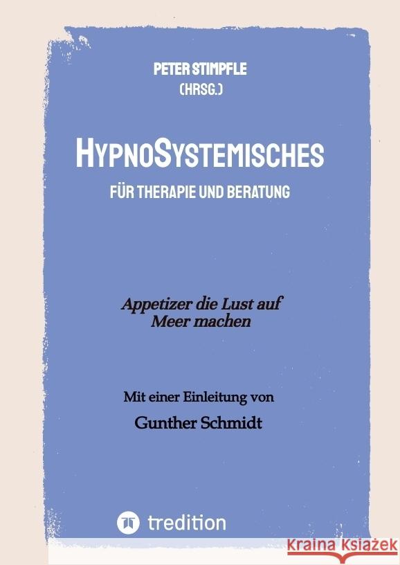 HypnoSystemisches - f?r Therapie und Beratung -: Appetizer die Lust auf Meer machen Bernd Schmid Peter Stimpfle Peter Stimpfle 9783384138149