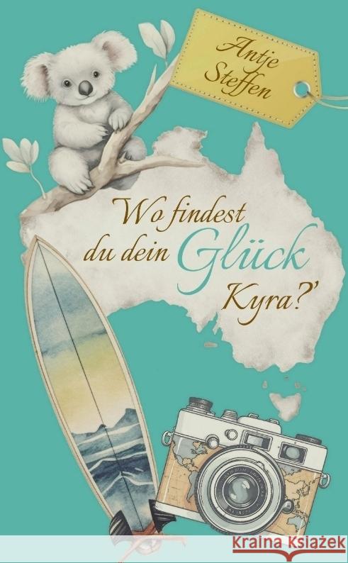 Wo findest du dein Gl?ck, Kyra? Antje Steffen 9783384139320