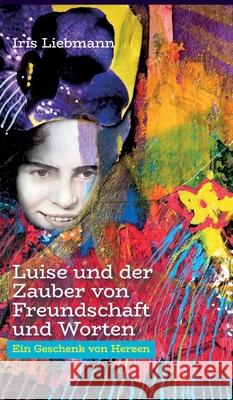 Luise und der Zauber von Freundschaft und Worten Liebmann, Iris 9783384139429