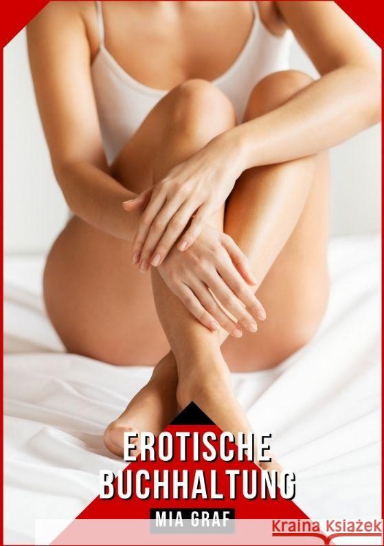 Erotische Buchhaltung: Geschichten mit explizitem Sex f?r Erwachsene Mia Graf 9783384140500