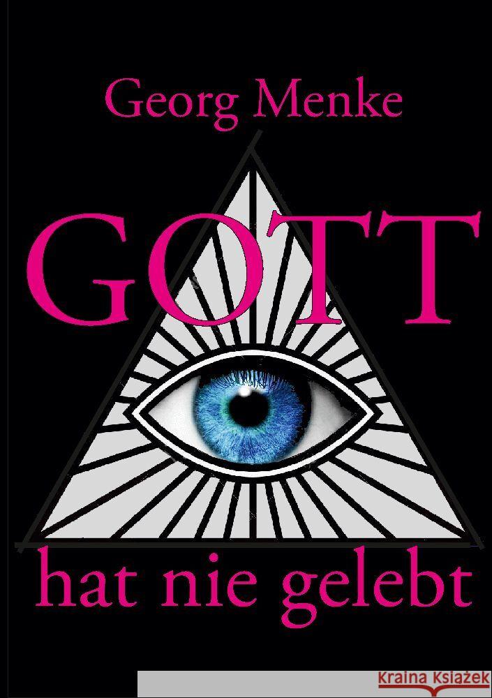 Gott hat nie gelebt: Eine Abhandlung wider den Gottesglauben Georg Menke 9783384140845