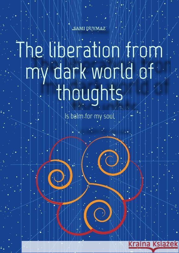 The liberation from my dark world of thoughts Duymaz, Sami 9783384140890