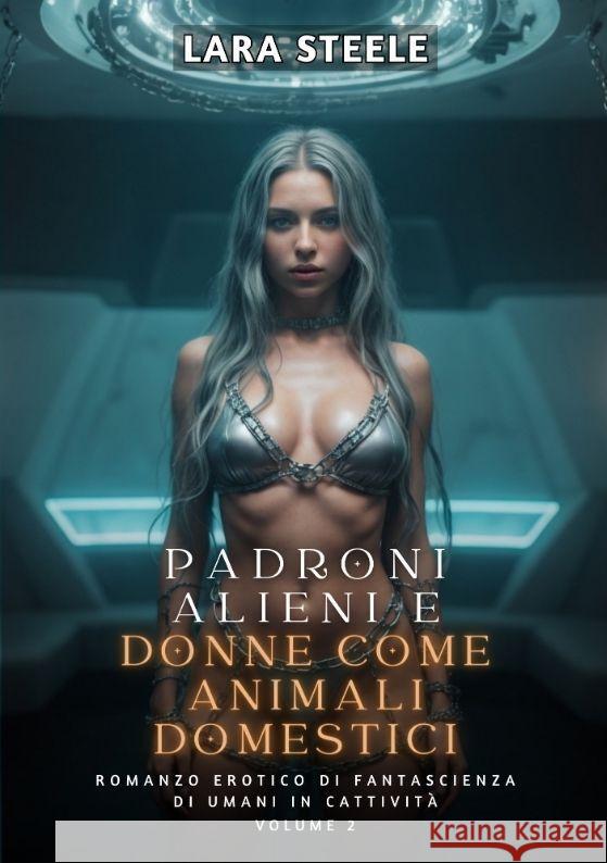 Padroni Alieni e Donne come Animali Domestici Steele, Lara 9783384143662 Lara Steele