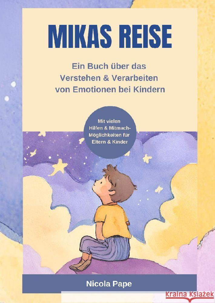 Mikas Reise - Ein psychologisches Kinderbuch über das Verstehen und Verarbeiten von Emotionen mit Hintergrundwissen für Eltern & Bezugspersonen Pape, Nicola 9783384145109