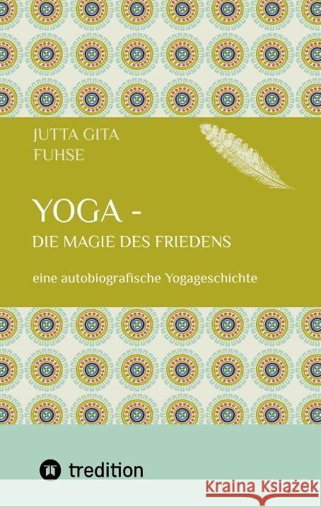 Yoga - die Magie des Friedens: eine autobiografische Yogageschichte Jutta Gita Fuhse 9783384145468