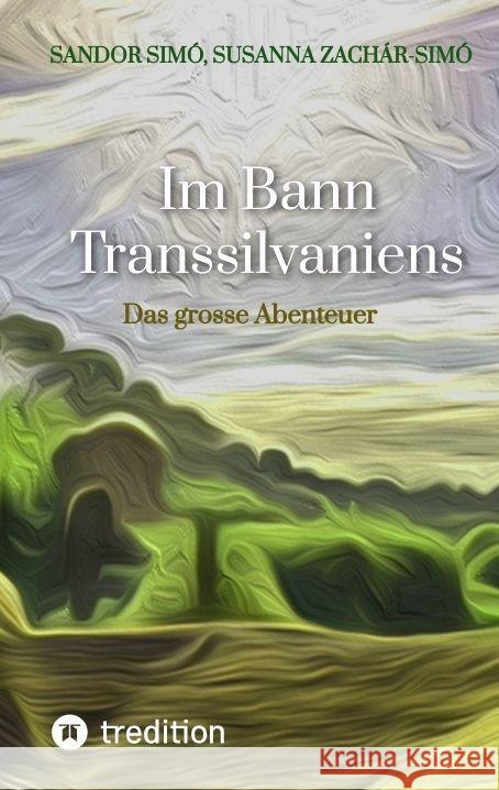 Im Bann Transsilvaniens: Das grosse Abenteuer Susanna Zach?r-Sim? Sandor Sim? 9783384145895