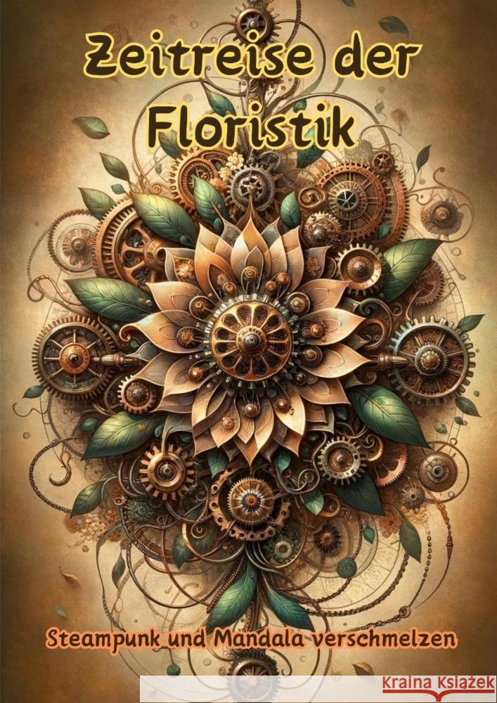 Zeitreise der Floristik: Steampunk und Mandala verschmelzen Maxi Pinselzauber 9783384147257 Tredition Gmbh