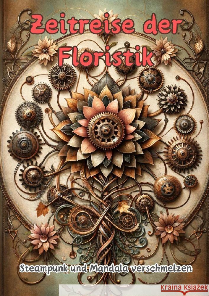 Industrielle Bl?tenmuster: Ein Steampunk-Mandalatraum Maxi Pinselzauber 9783384147264 Tredition Gmbh